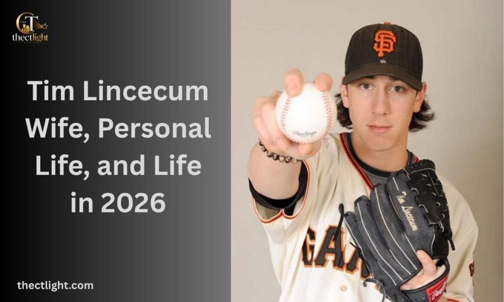 Tim Lincecum Wife, Personal Life, and Life in 2026